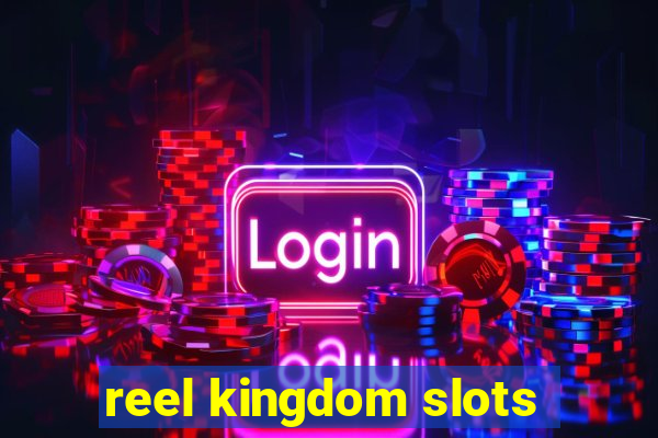 reel kingdom slots