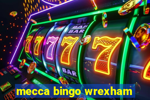 mecca bingo wrexham