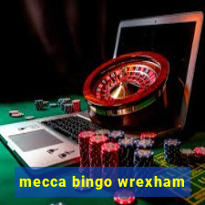 mecca bingo wrexham