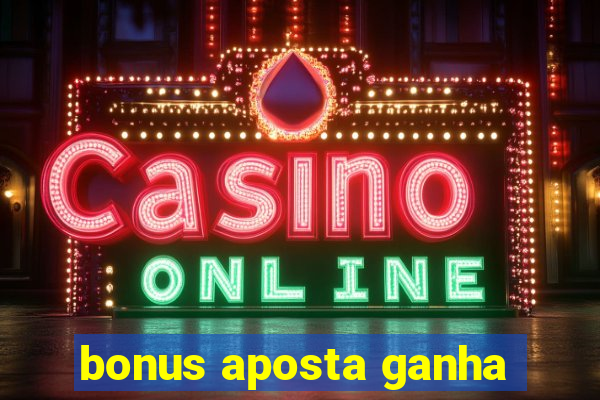 bonus aposta ganha