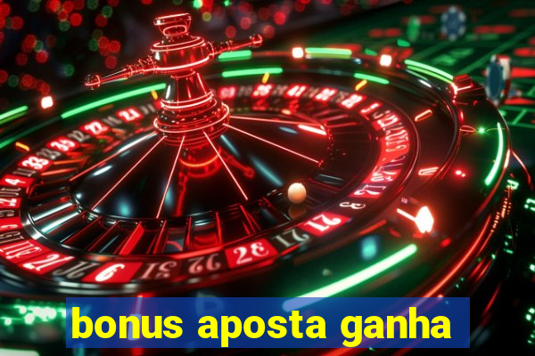 bonus aposta ganha