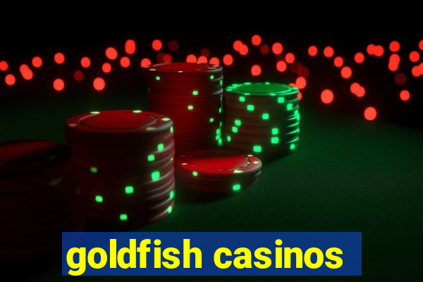 goldfish casinos