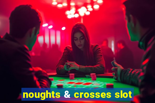 noughts & crosses slot