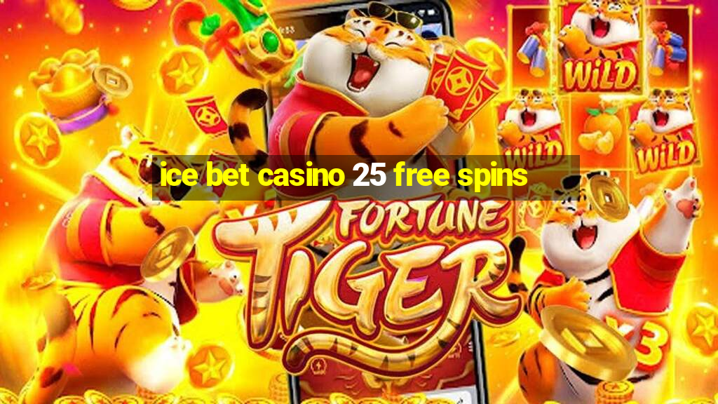 ice bet casino 25 free spins