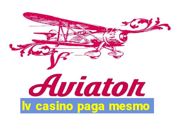 lv casino paga mesmo