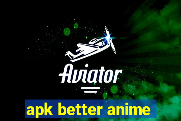 apk better anime