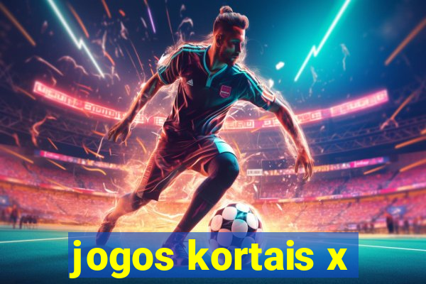 jogos kortais x