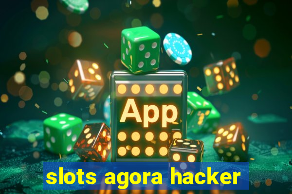 slots agora hacker