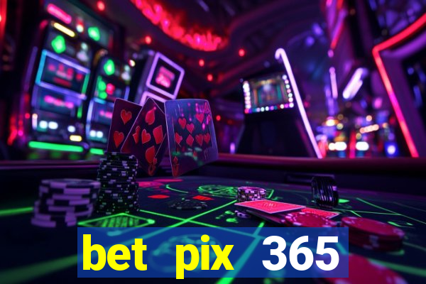 bet pix 365 b么nus login