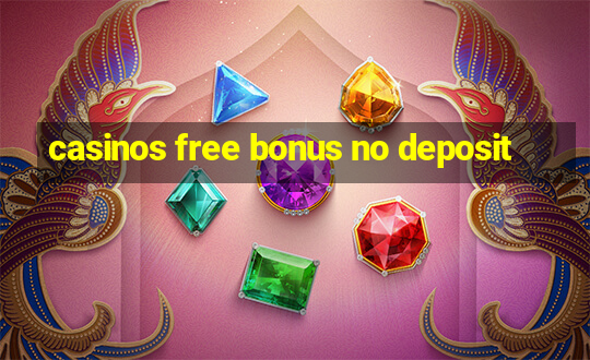 casinos free bonus no deposit