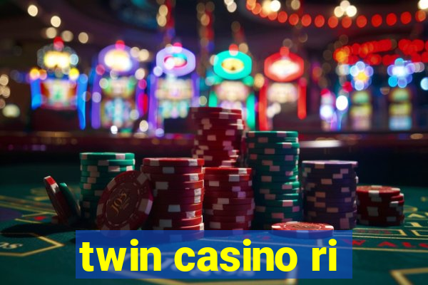 twin casino ri