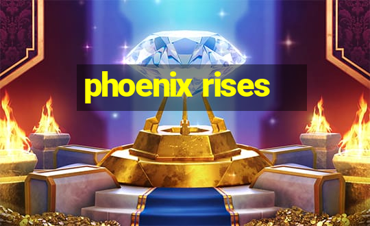 phoenix rises