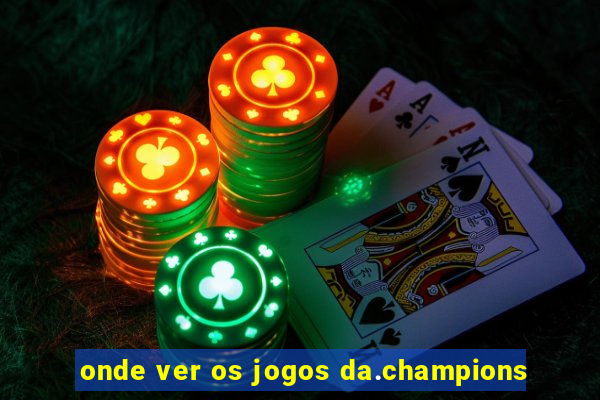 onde ver os jogos da.champions