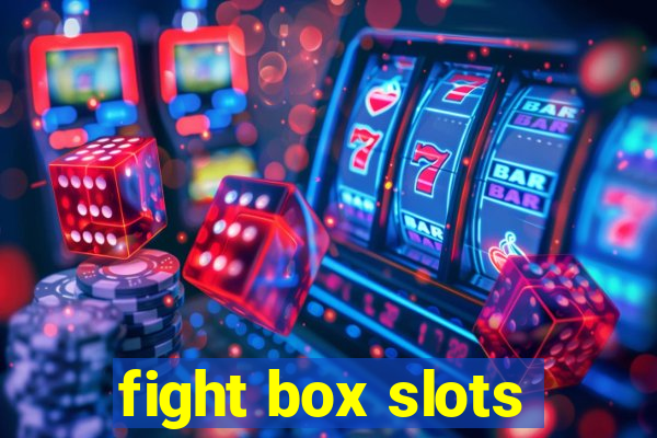 fight box slots