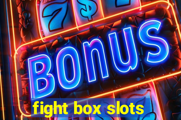 fight box slots