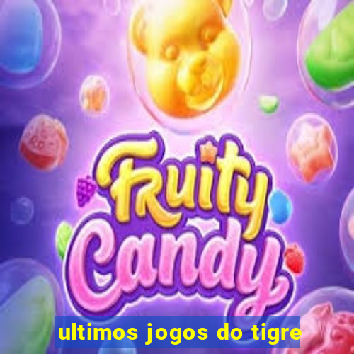 ultimos jogos do tigre