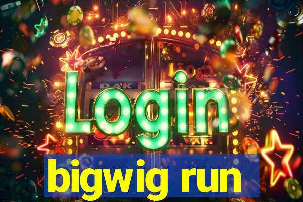 bigwig run