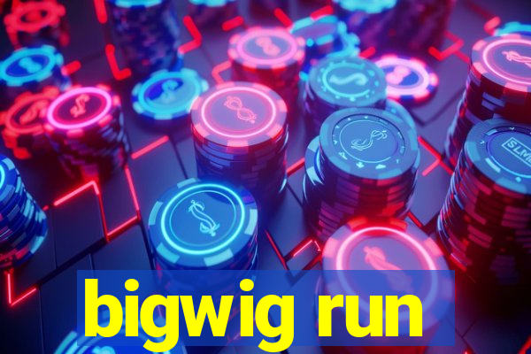 bigwig run