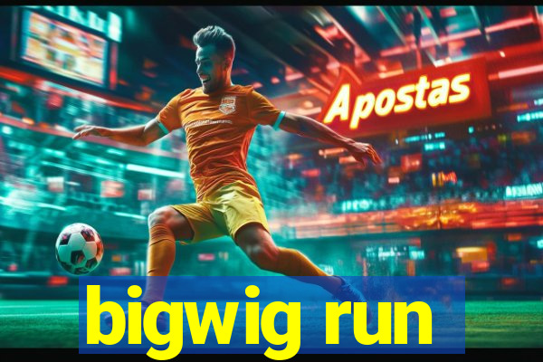 bigwig run