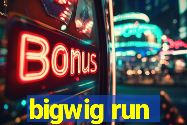 bigwig run