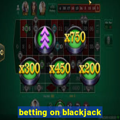 betting on blackjack