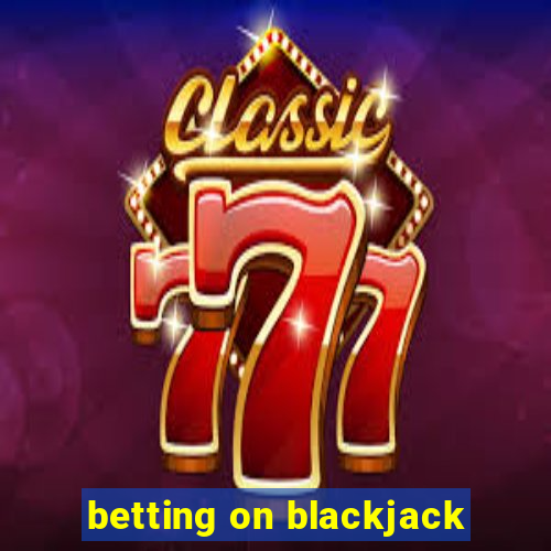 betting on blackjack