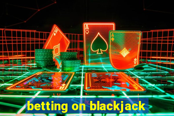 betting on blackjack