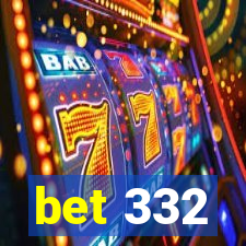 bet 332