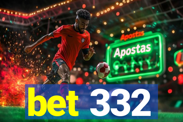 bet 332