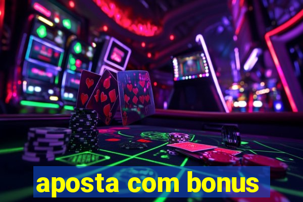 aposta com bonus