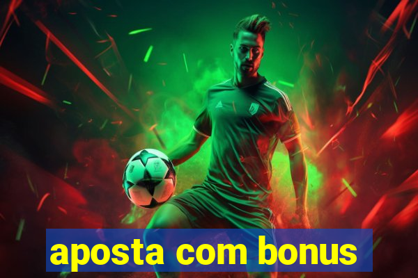 aposta com bonus