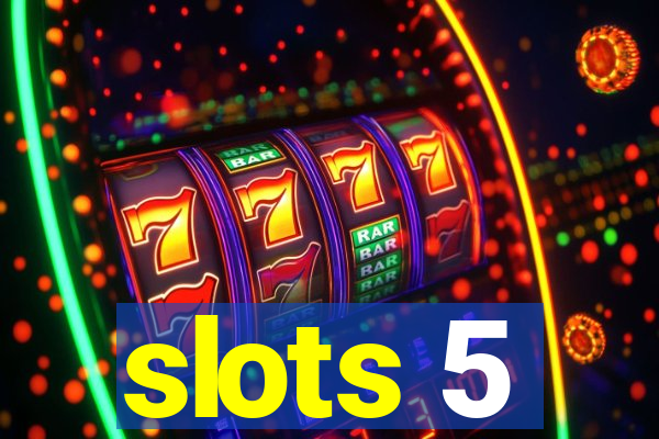 slots 5