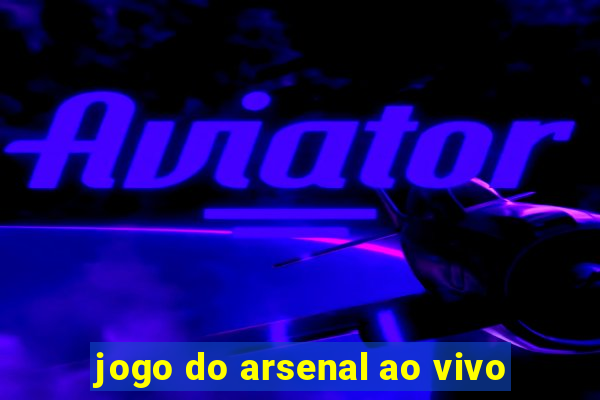 jogo do arsenal ao vivo