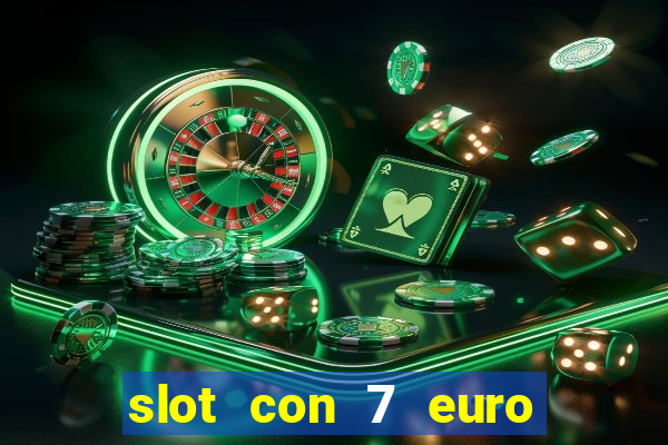 slot con 7 euro senza deposito