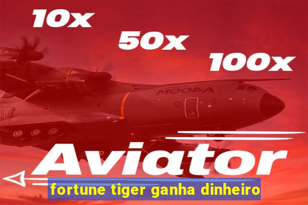 fortune tiger ganha dinheiro