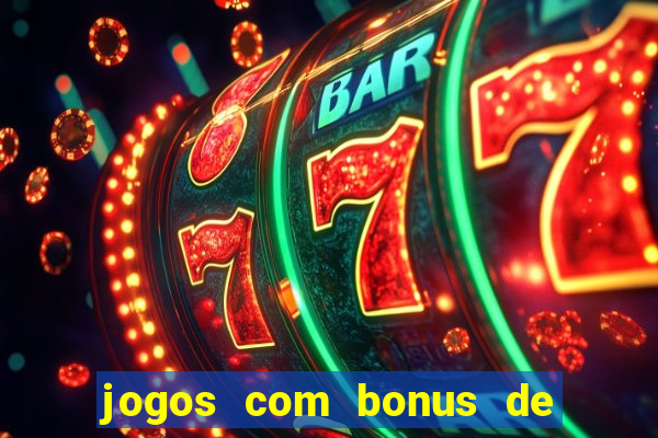 jogos com bonus de cadastro sem dep贸sito