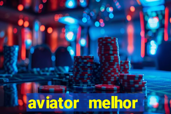 aviator melhor horario para jogar