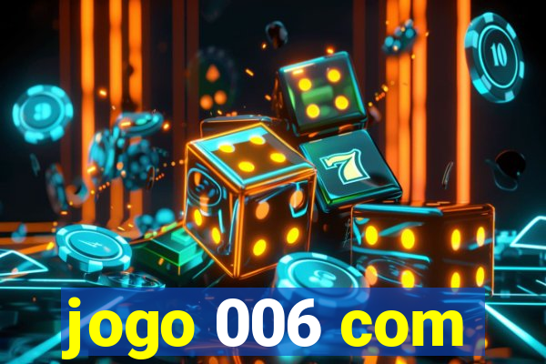 jogo 006 com