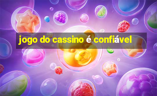 jogo do cassino é confiável