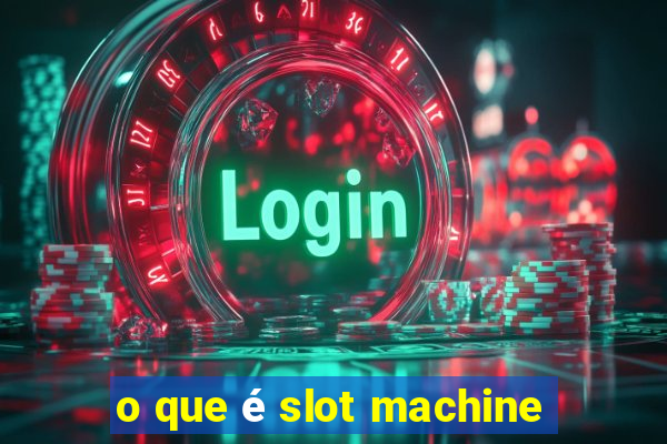 o que é slot machine