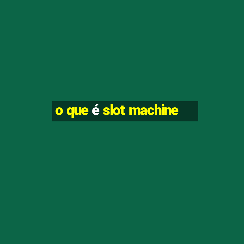 o que é slot machine