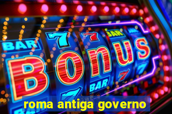 roma antiga governo