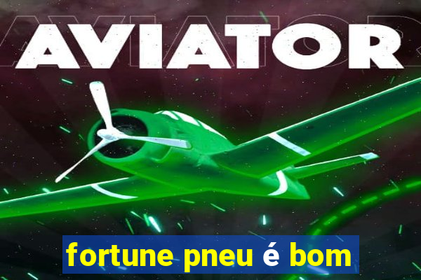 fortune pneu é bom