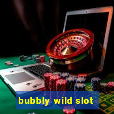 bubbly wild slot