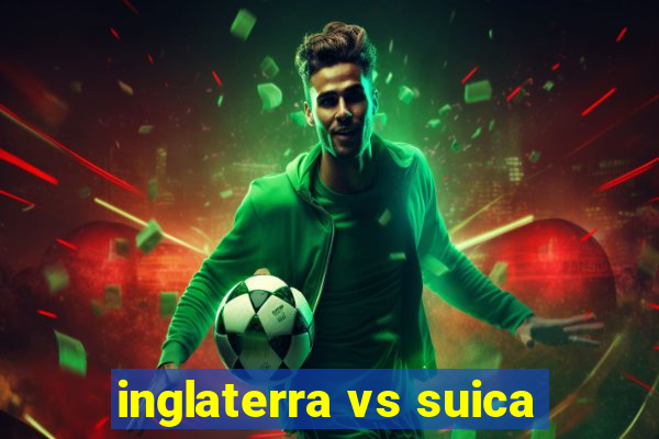 inglaterra vs suica