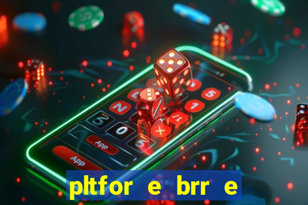 pltfor e brr e que 2024