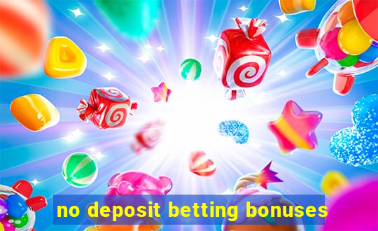 no deposit betting bonuses