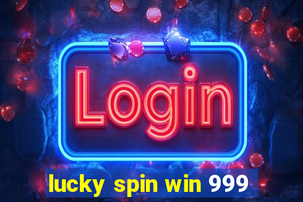 lucky spin win 999