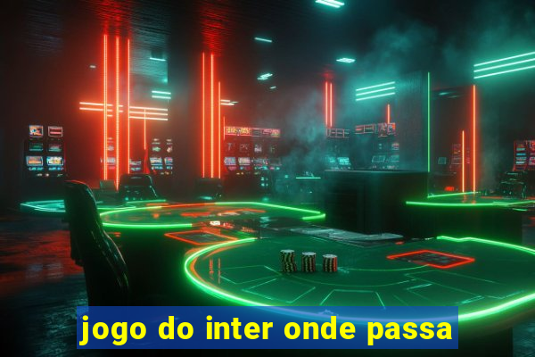 jogo do inter onde passa