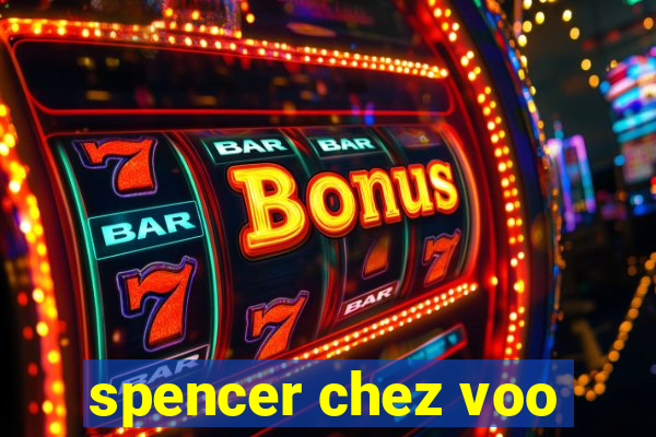 spencer chez voo